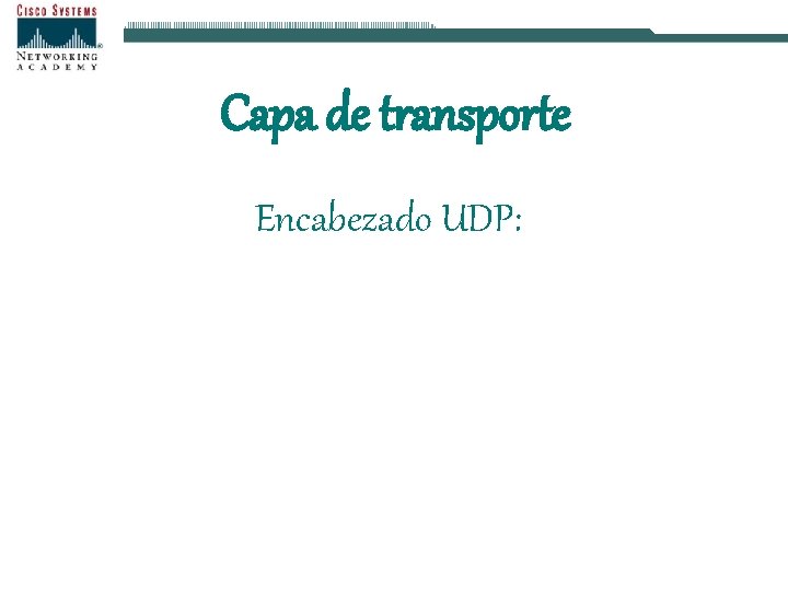 Capa de transporte Encabezado UDP: 