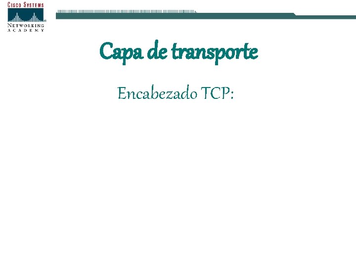 Capa de transporte Encabezado TCP: 