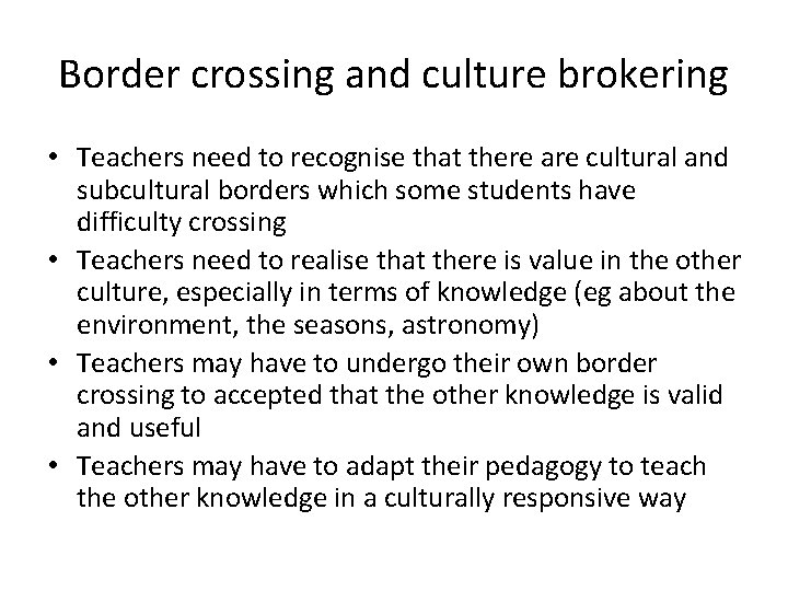 Border crossing and culture brokering • Teachers need to recognise that there are cultural