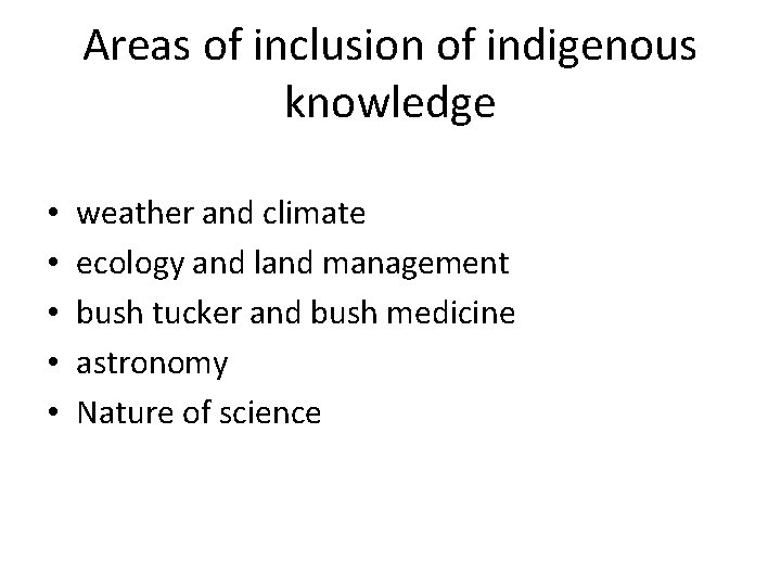 Areas of inclusion of indigenous knowledge • • • weather and climate ecology and
