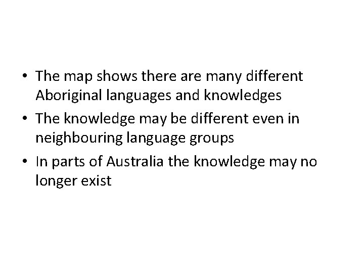  • The map shows there are many different Aboriginal languages and knowledges •