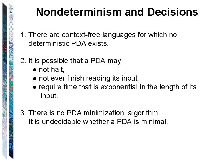 Nondeterminism and Decisions 1. There are context-free languages for which no deterministic PDA exists.