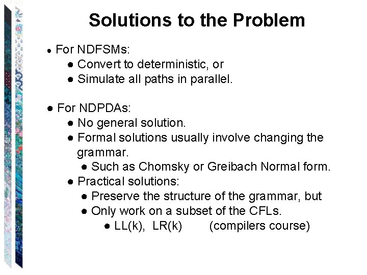 Solutions to the Problem ● For NDFSMs: ● Convert to deterministic, or ● Simulate