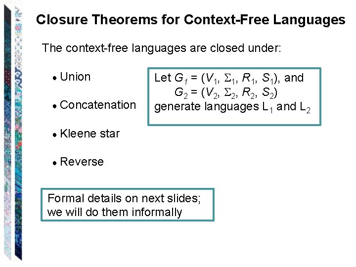 Closure Theorems for Context-Free Languages The context-free languages are closed under: ● Union ●