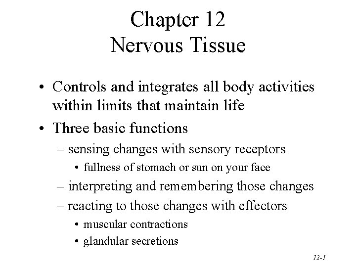 Chapter 12 Nervous Tissue • Controls and integrates all body activities within limits that