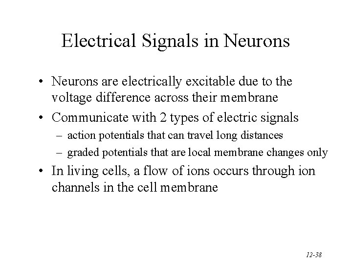 Electrical Signals in Neurons • Neurons are electrically excitable due to the voltage difference