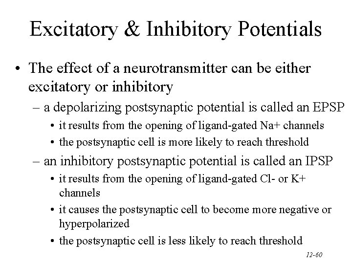 Excitatory & Inhibitory Potentials • The effect of a neurotransmitter can be either excitatory