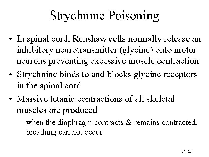 Strychnine Poisoning • In spinal cord, Renshaw cells normally release an inhibitory neurotransmitter (glycine)