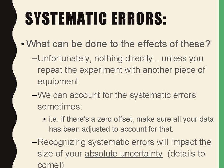 SYSTEMATIC ERRORS: • What can be done to the effects of these? – Unfortunately,