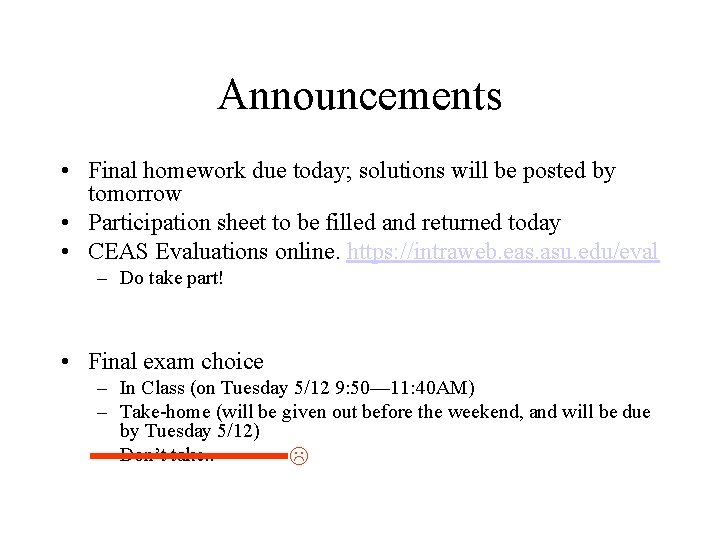 Announcements • Final homework due today; solutions will be posted by tomorrow • Participation