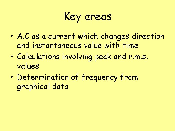 Key areas • A. C as a current which changes direction and instantaneous value