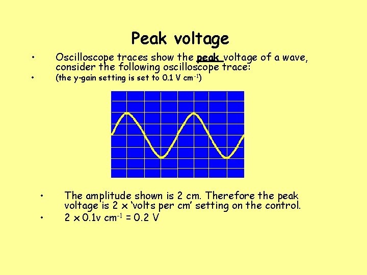 Peak voltage • Oscilloscope traces show the peak voltage of a wave, consider the