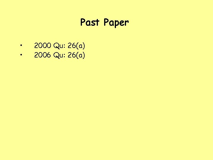 Past Paper • • 2000 Qu: 26(a) 2006 Qu: 26(a) 