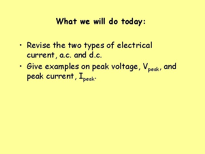 What we will do today: • Revise the two types of electrical current, a.