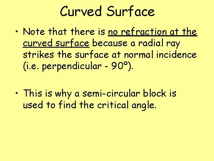Curved Surface • Note that there is no refraction at the curved surface because