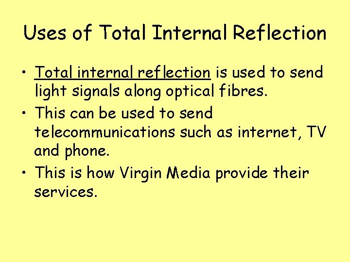 Uses of Total Internal Reflection • Total internal reflection is used to send light