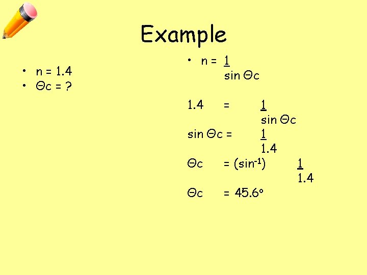 Example • n = 1. 4 • Θc = ? • n= 1 sin