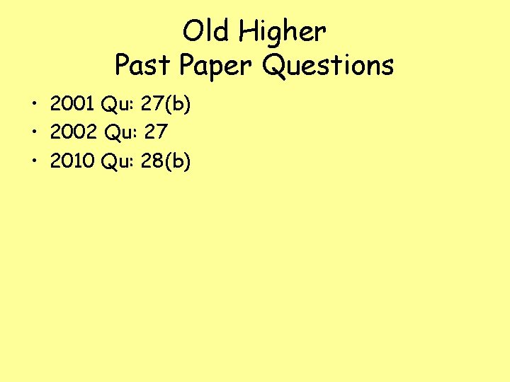 Old Higher Past Paper Questions • 2001 Qu: 27(b) • 2002 Qu: 27 •