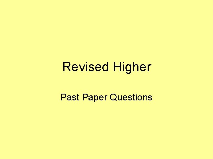 Revised Higher Past Paper Questions 