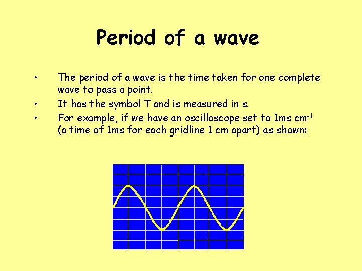 Period of a wave • • • The period of a wave is the