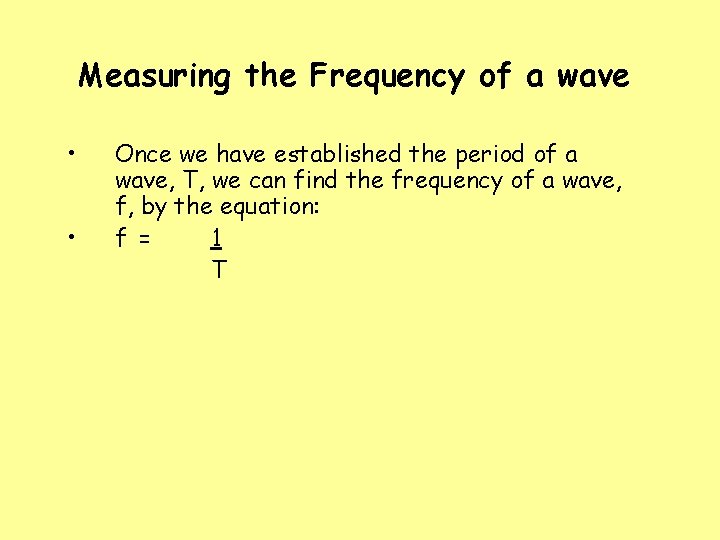 Measuring the Frequency of a wave • • Once we have established the period