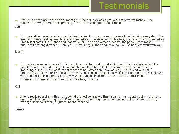 Testimonials Emma has been a terrific property manager. She's always looking for ways to