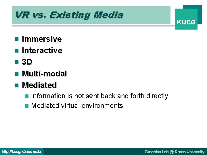 VR vs. Existing Media n n n KUCG Immersive Interactive 3 D Multi-modal Mediated