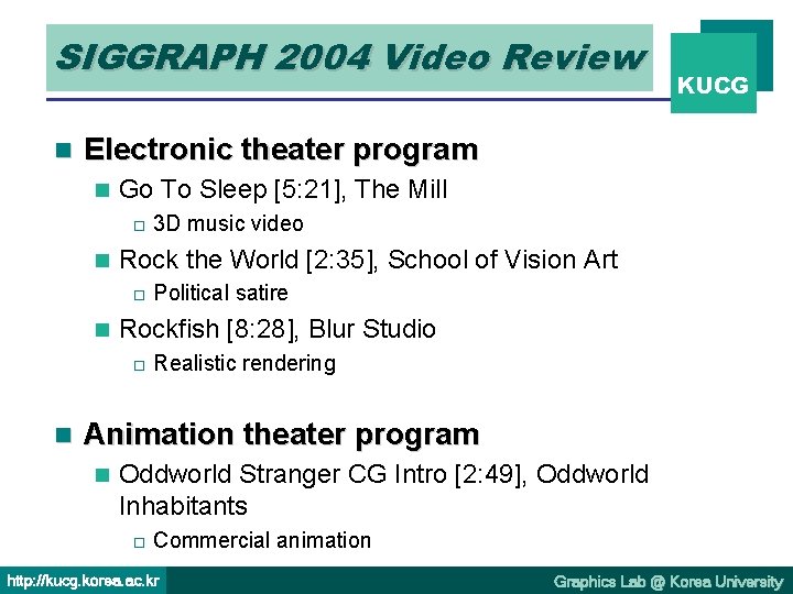 SIGGRAPH 2004 Video Review n Electronic theater program n Go To Sleep [5: 21],