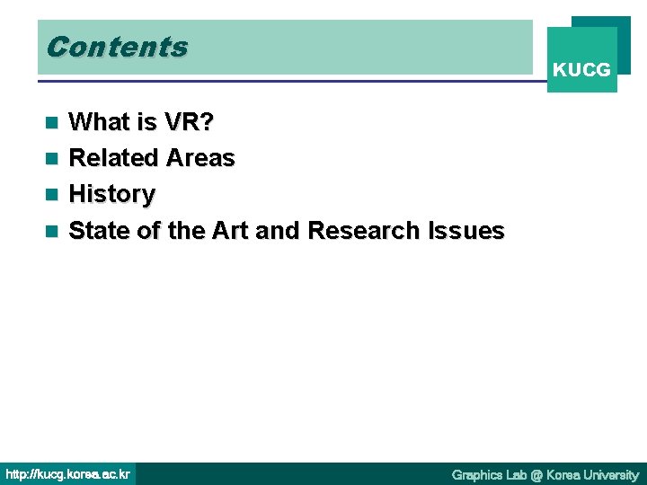 Contents KUCG What is VR? n Related Areas n History n State of the