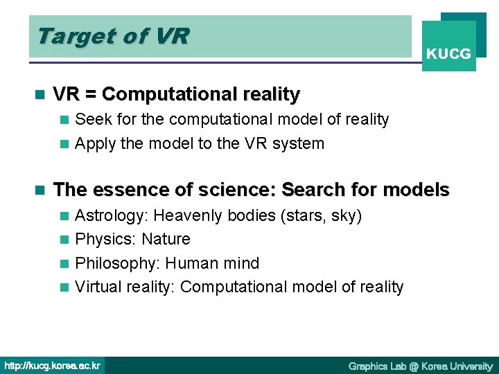 Target of VR n KUCG VR = Computational reality Seek for the computational model