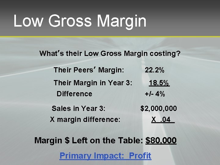 Low Gross Margin What’s their Low Gross Margin costing? Their Peers’ Margin: 22. 2%