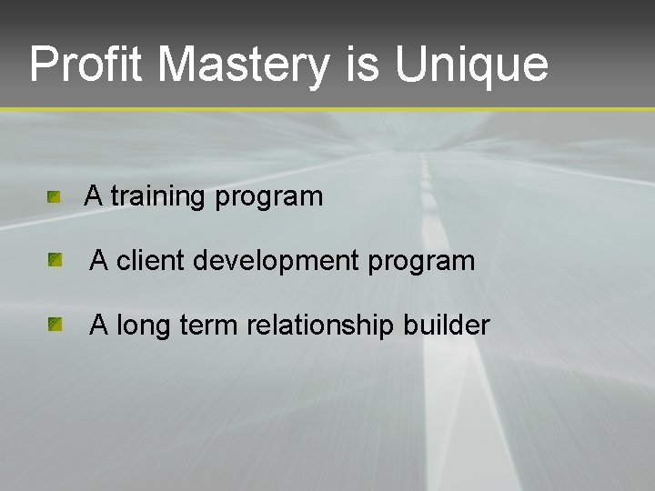 Profit Mastery is Unique A training program A client development program A long term