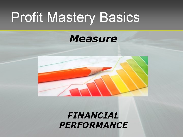 Profit Mastery Basics Measure FINANCIAL PERFORMANCE 