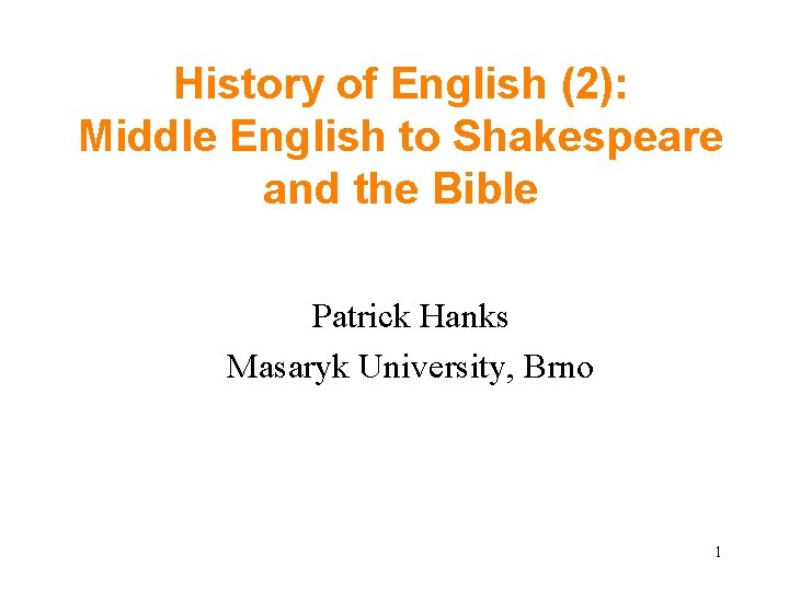 History of English (2): Middle English to Shakespeare and the Bible Patrick Hanks Masaryk
