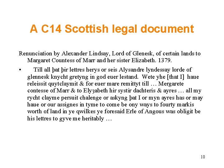 A C 14 Scottish legal document Renunciation by Alexander Lindsay, Lord of Glenesk, of