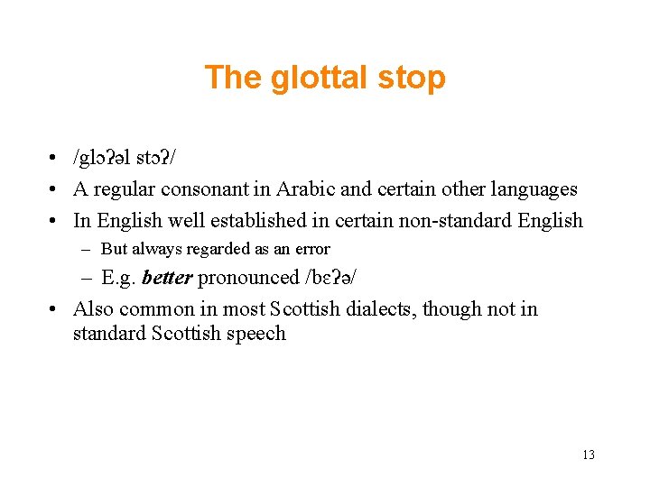 The glottal stop • /glɔʔǝl stɔʔ/ • A regular consonant in Arabic and certain