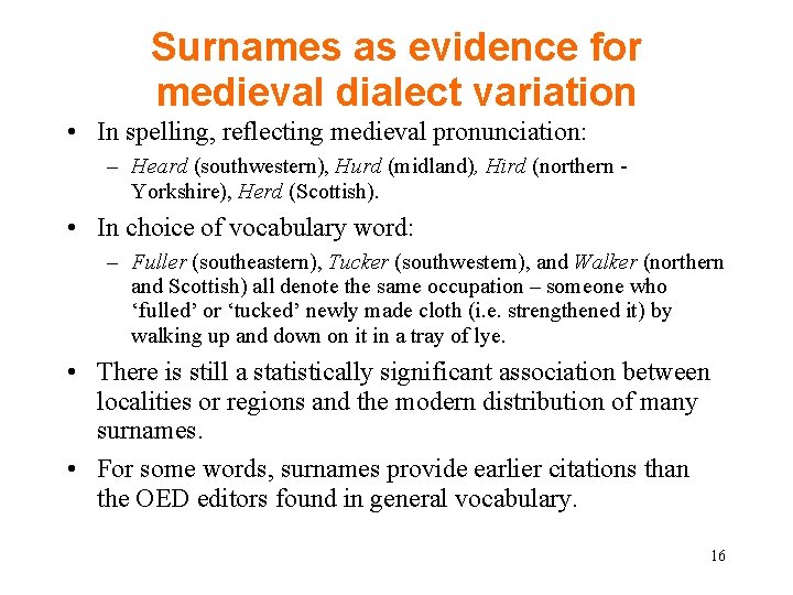 Surnames as evidence for medieval dialect variation • In spelling, reflecting medieval pronunciation: –