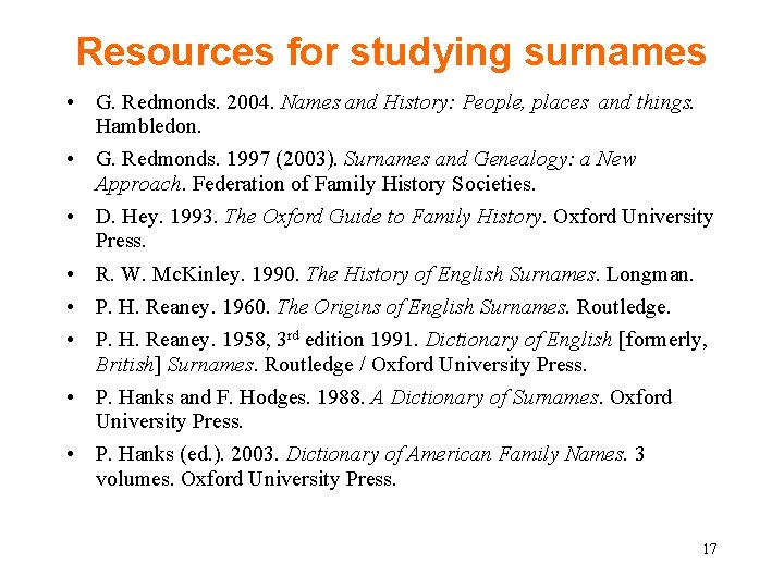 Resources for studying surnames • G. Redmonds. 2004. Names and History: People, places and