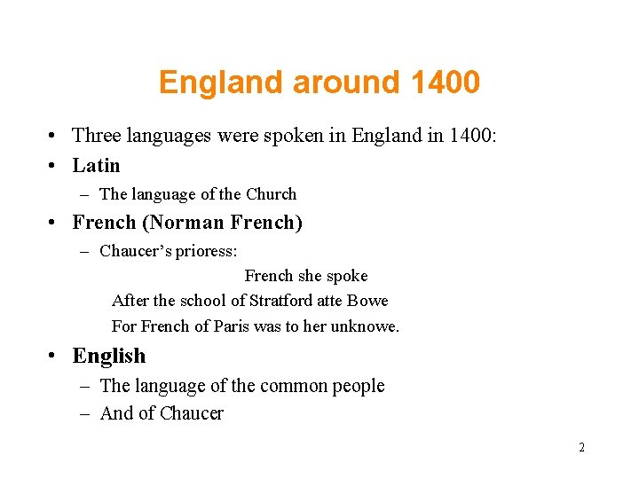 England around 1400 • Three languages were spoken in England in 1400: • Latin