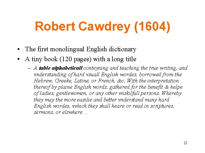 Robert Cawdrey (1604) • The first monolingual English dictionary • A tiny book (120