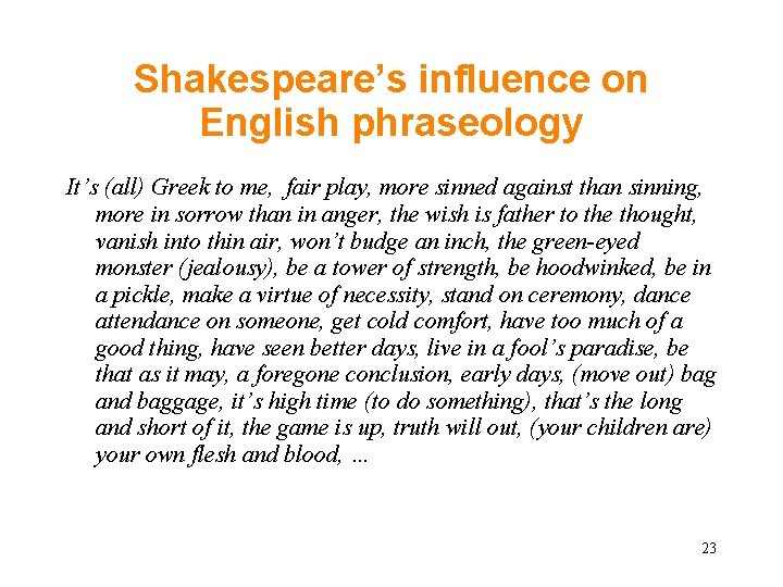 Shakespeare’s influence on English phraseology It’s (all) Greek to me, fair play, more sinned