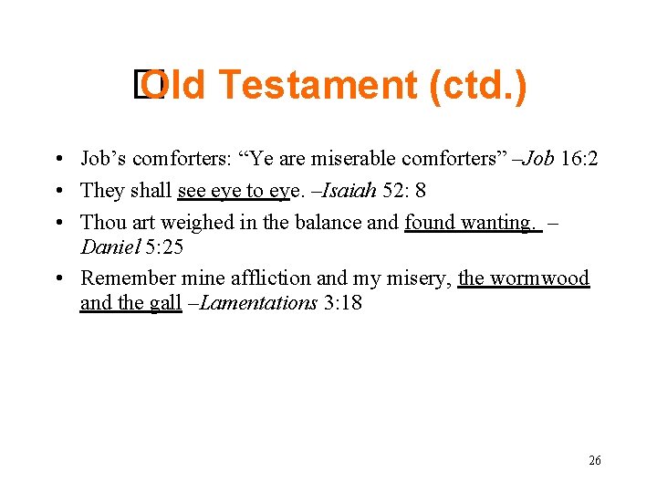 � Old Testament (ctd. ) • Job’s comforters: “Ye are miserable comforters” –Job 16: