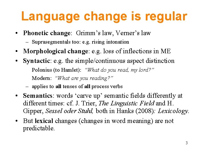 Language change is regular • Phonetic change: Grimm’s law, Verner’s law – Suprasegmentals too: