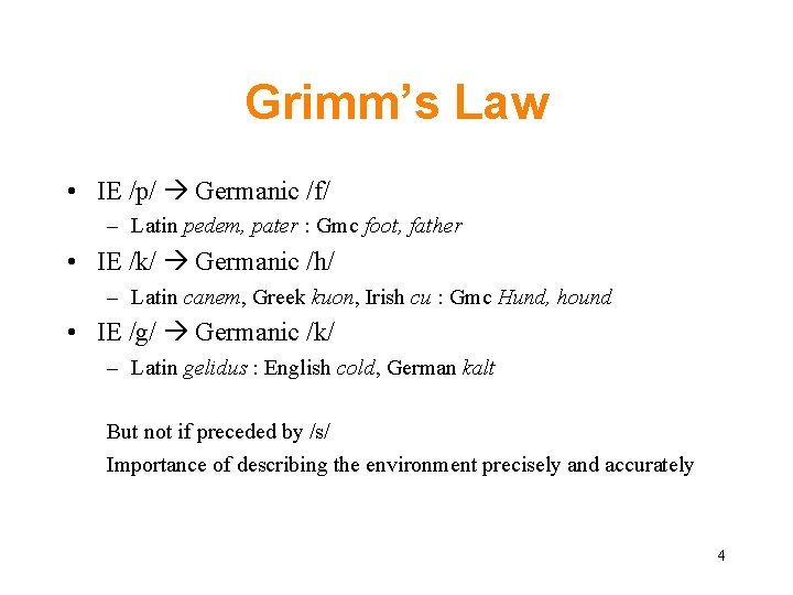 Grimm’s Law • IE /p/ Germanic /f/ – Latin pedem, pater : Gmc foot,