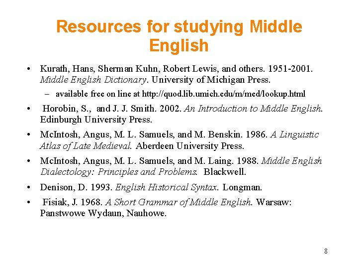 Resources for studying Middle English • Kurath, Hans, Sherman Kuhn, Robert Lewis, and others.