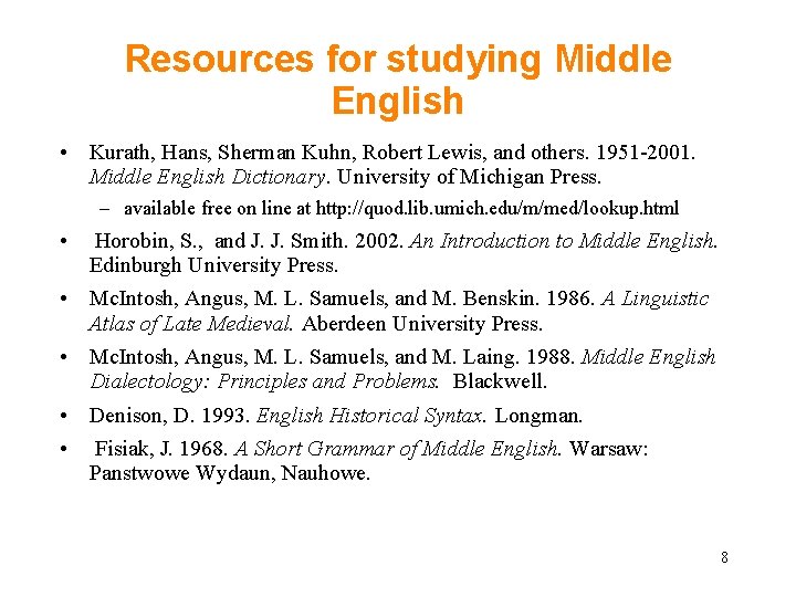 Resources for studying Middle English • Kurath, Hans, Sherman Kuhn, Robert Lewis, and others.