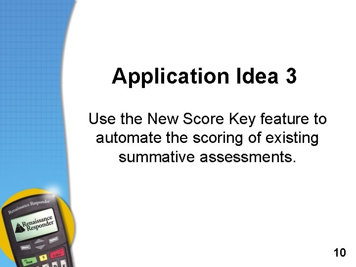 Application Idea 3 Use the New Score Key feature to automate the scoring of Application Idea 3 Use the New Score Key feature to automate the scoring of