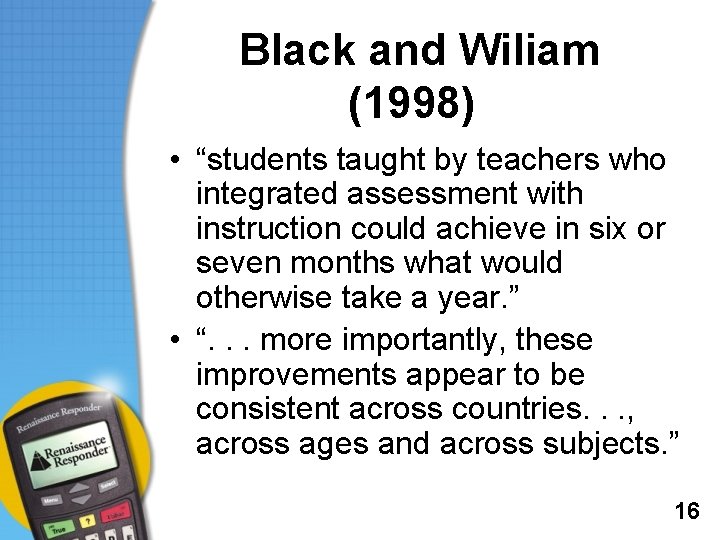 Black and Wiliam (1998) • “students taught by teachers who integrated assessment with instruction