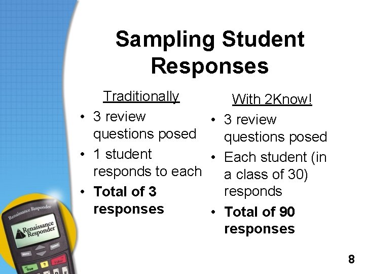 Sampling Student Responses Traditionally With 2 Know! • 3 review questions posed • 1