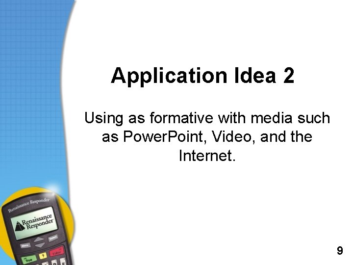 Application Idea 2 Using as formative with media such as Power. Point, Video, and